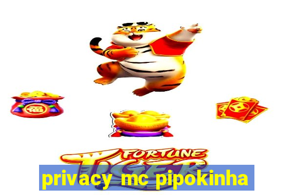 privacy mc pipokinha